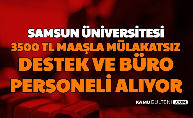 Samsun Üniversitesi Mülakatsız Destek ve Büro Personeli Alımı Yapıyor: 3500 TL Maaş