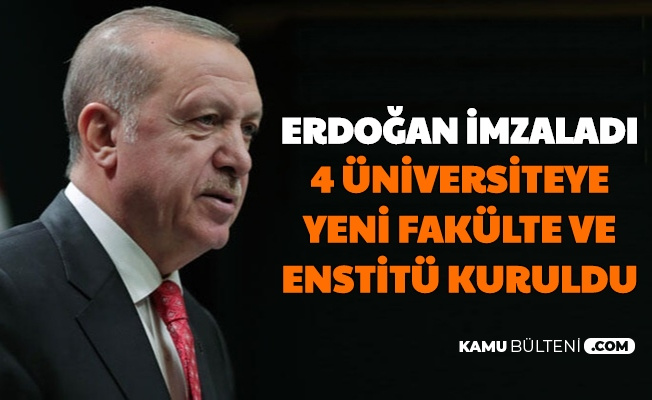Erdoğan İmzaladı: 4 Üniversiteye Yeni Fakülte-Enstitü Açıldı, 8 Yüksekokul ve Enstitü Kapatıldı