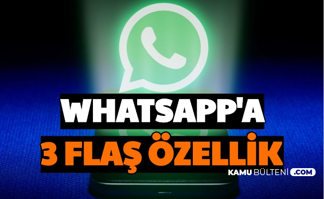 Flaş Güncelleme: WhatsApp'a Yeni Özellikler Geliyor