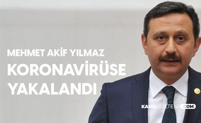 AK Parti Kocaeli Milletvekili Mehmet Akif Yılmaz'ın Koronavirüs Testi Pozitif Çıktı