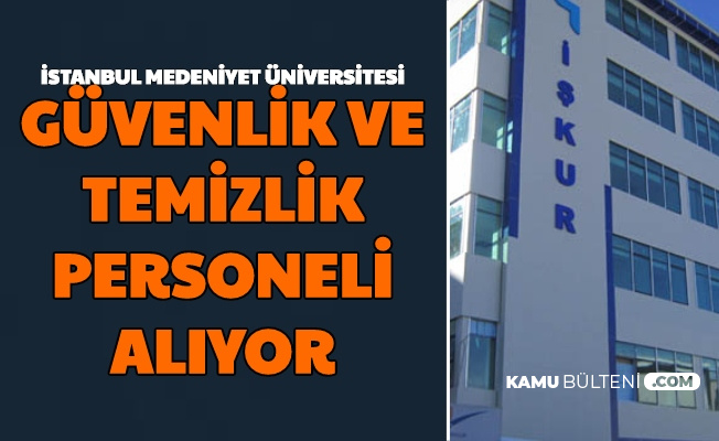 İstanbul Medeniyet Üniversitesi KPSS'siz Güvenlik ve Temizlik Görevlisi Alımı Yapıyor