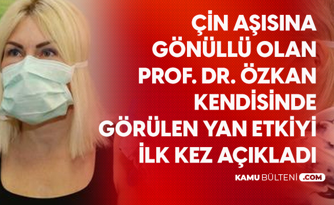 Çin Aşısı için Gönüllü Olan Prof. Dr. Özkan Kendisinde Oluşan Yan Etkiyi İlk Kez Açıkladı