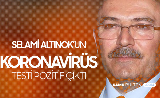 AK Parti Erzurum Milletvekili Selami Altınok Koronavirüse Yakalandı