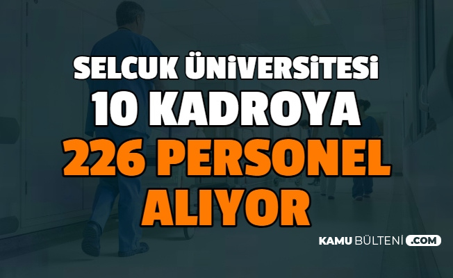 Selçuk Üniversitesi 10 Kadroya En Az Lise Mezunu 226 Personel Alımı Yapıyor: Başvurusu Başladı