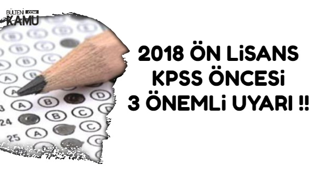 2018 KPSS Ön Lisans Öncesi Adaylara 3 Önemli Uyarı