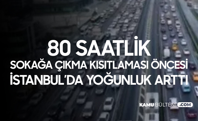 80 Saatlik Kısıtlama Öncesi İstanbul'da Trafik Yoğunluğu Artıyor