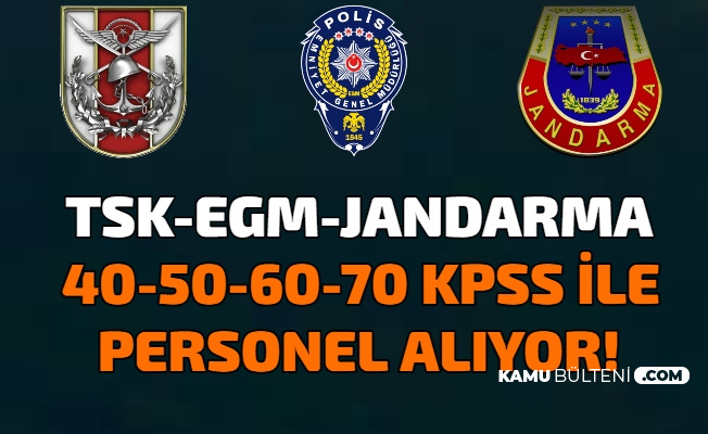 MSB TSK, EGM ve Jandarma İlanları: 40-50-60-70 KPSS ile Kamu Personel Alımı Yapılıyor