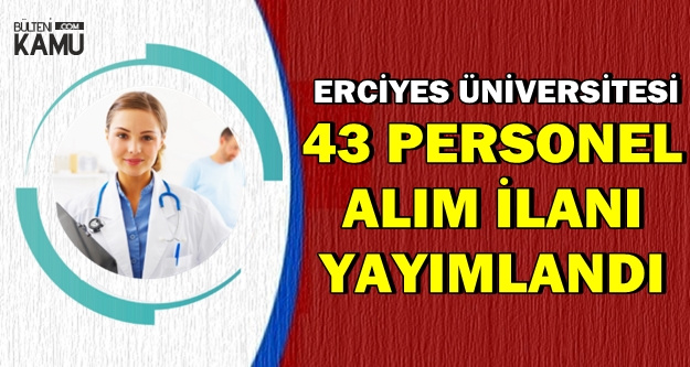 Erciyes Üniversitesi 43 Personel Alımı Yapacak | Bugün Yayımlandı