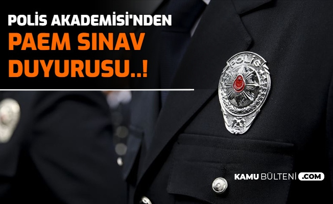Polis Akademisi PAEM Sınav Duyurusu Yayımladı