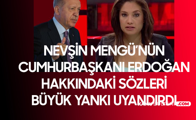 Nevşin Mengü'nün Cumhurbaşkanı Erdoğan ile İlgili Sözleri Paylaşım Rekoru Kırdı!