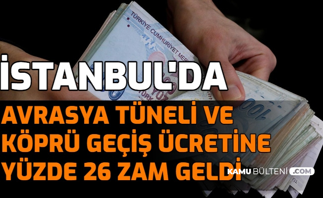 İstanbul'da Köprü ve Avrasya Tüneli Geçiş Ücretine Yüzde 26 Zam: İşte Yeni Fiyatlar
