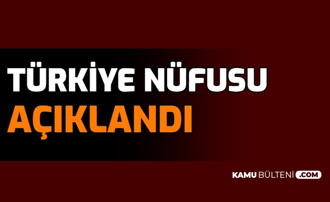 KPSS'de Çıkabilir: Türkiye'nin Nüfusu Açıklandı