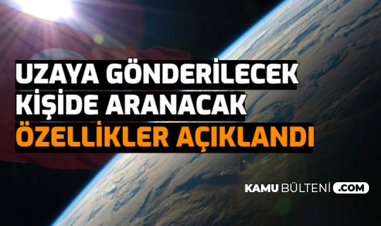 Uzaya Gönderilecek Türk Vatandaşında Aranacak Özellikler Açıklandı
