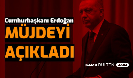 Son Dakika: Cumhurbaşkanı Erdoğan Müjdeyi Açıkladı