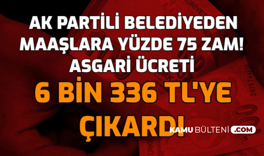 Taşeron ve Belediye İşçilerine Rekor Zam: AK Partili Belediye Asgari Ücreti 6336 TL Yaptı