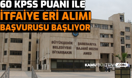 Diyarbakır Büyükşehir Belediyesi İtfaiye Eri Alımı Başvurusu Başlıyor