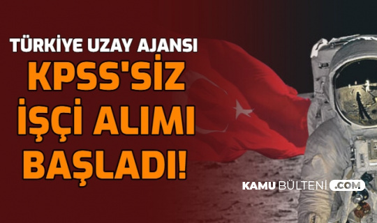 Türkiye Uzay Ajansı KPSS'siz İşçi Alımı Başvurusu Başladı: İşte İŞKUR e Sube Başvuru Sayfası