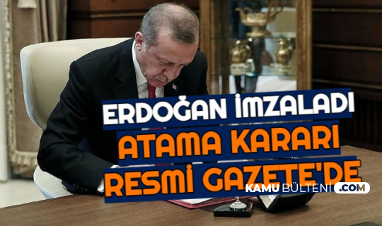 Erdoğan İmzaladı: Atama Kararları Resmi Gazete'de Yayımlandı