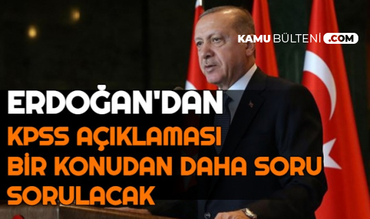 Erdoğan Açıkladı: KPSS'de Bir Konudan Daha Soru Sorulacak