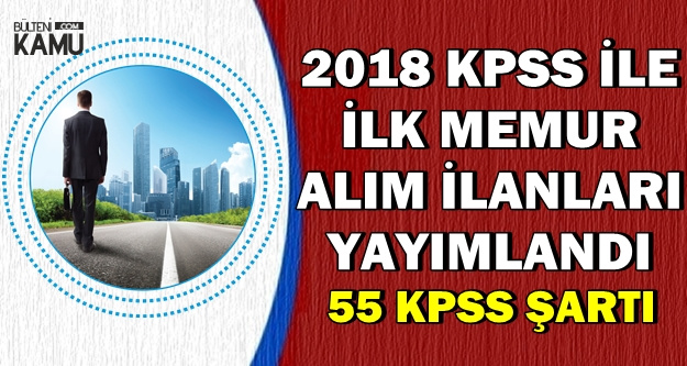 2018 KPSS ile İlk Memur Alımı İlanları Yayımlandı-55 Puan ile