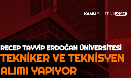 Recep Tayyip Erdoğan Üniversitesi Tekniker ve Teknisyen Alımı Yapacak: Lise-Önlisans