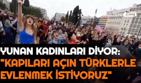 Yunan Kadınlardan Miçotakis'e: "Kapıları Aç Türklerle Evlenmek İstiyoruz"