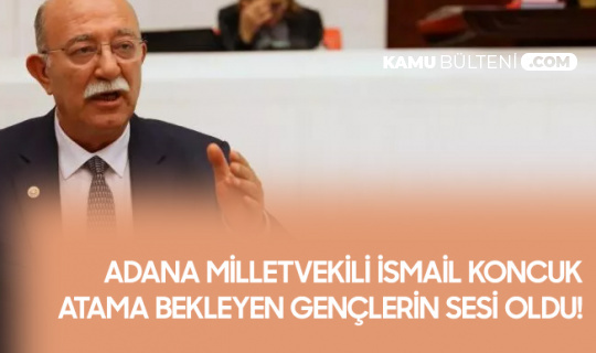 Adana Milletvekili İsmail Koncuk, Harita Teknikerlerinin Atama Taleplerini Gündeme Getirdi