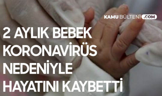 2 Aylık Bebek Kovid-19 Nedeniyle Hayatını Kaybetti