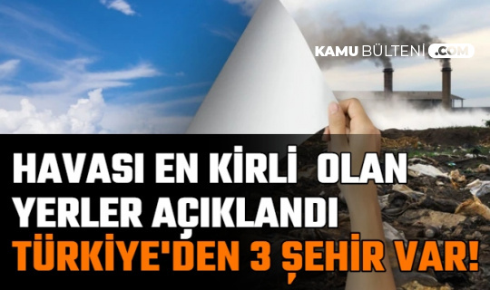 Havası En Kirli Yerler Açıklandı: Listede Türkiye'den 3 Şehir Var