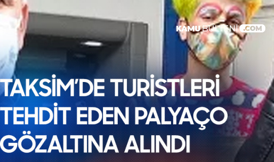 Taksim'de Turistleri Tehdit Eden Palyaço Gözaltına Alındı
