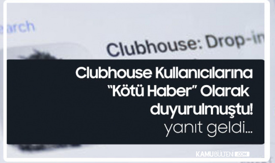 Clubhouse Kullananlara Kötü Haber Olarak Duyurulmuştu! Clubhouse'dan İlk Açıklama Geldi
