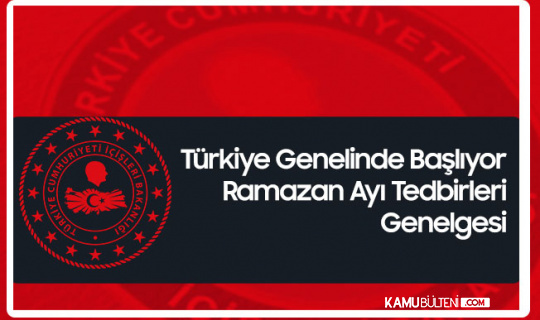 İçişleri Bakanlığı'ndan Türkiye Genelinde Uygulanması için Ramazan Tedbirleri Genelgesi