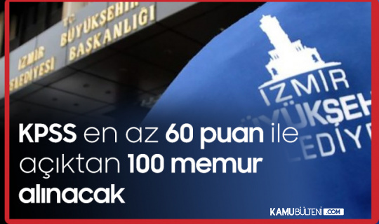 İzmir Büyükşehir Belediyesi'ne KPSS En Az 60 Puan Şartıyla 100 Memur Alımı Yapılacak