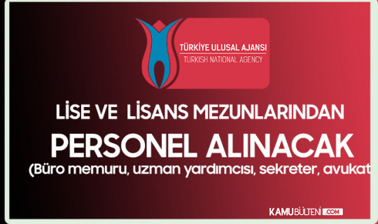 Türkiye Ulusal Ajansı'na Uzman Yardımcısı, Avukat, Büro Memuru Alımı ve Sekreter Alımı Yapılacak