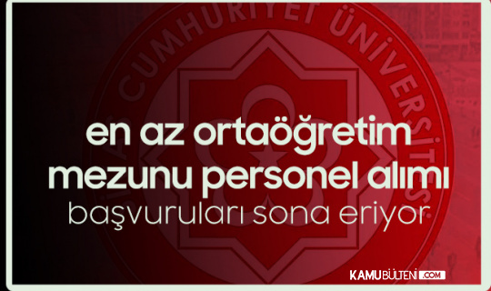 Sivas Cumhuriyet Üniversitesi'ne Sözleşmeli Personel Alımı Başvurularında Sona Geliniyor
