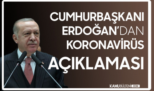 Cumhurbaşkanı Erdoğan'dan Koronavirüs Açıklaması: Bir Kardeşiniz Olarak Ricam...