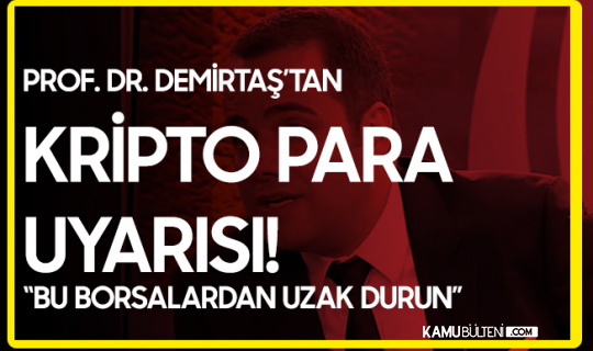 Prof. Dr. Demirtaş'tan Kripto Para  Borsalarıyla İlgili Flaş Açıklama: Resmen El Bombası...