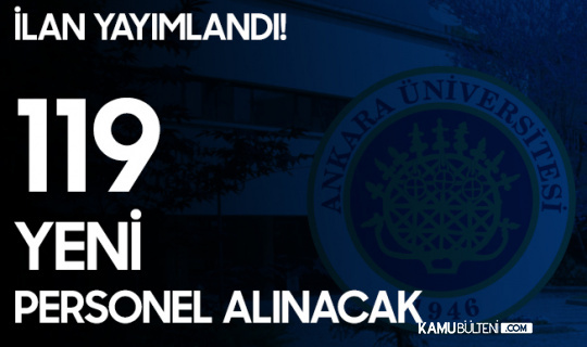 Ankara Üniversitesi'ne 119 Sözleşmeli Personel Alımı Yapılacak