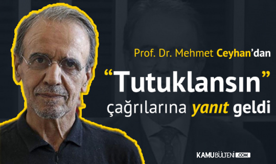 Prof. Dr. Mehmet Ceyhan'dan 'Tutuklansın' Diyenlere Yanıt