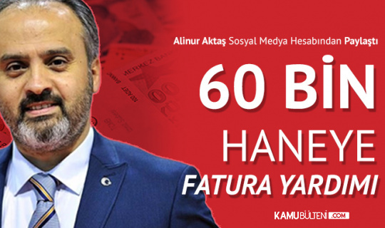 Alinur Aktaş Açıkladı: "60 Bin Haneye Fatura Yardımı"