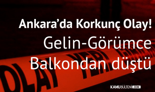 Ankara'da Korkunç Olay! Gelin ve Görümce Balkondan Düştü!