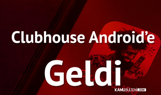 Popüler Uygulama Clubhouse'un Android Sürümü Yayımlandı