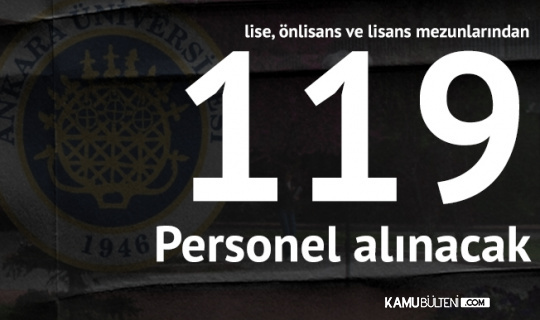 Ankara Üniversitesi'ne En Az Lise Mezunu 119 Sözleşmeli Personel Alımı Başvuruları 17 Mayıs'ta Sona Eriyor