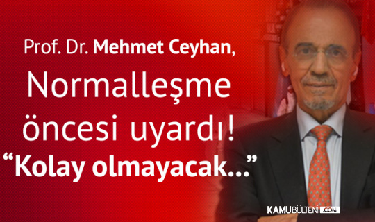Prof. Dr. Mehmet Ceyhan: Hala Vaka Sayımız Çok Yüksek, Kolay Olmayacak