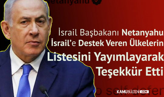 İsrail Başbakanı Netanyahu, İsrail'e Destek Veren Ülkelerin Listesini Yayınlayarak Teşekkür Etti