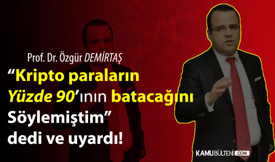 Prof. Dr. Özgür Demirtaş: Kripto Paraların Yüzde 90'ının Batacağını Söylemiştim!