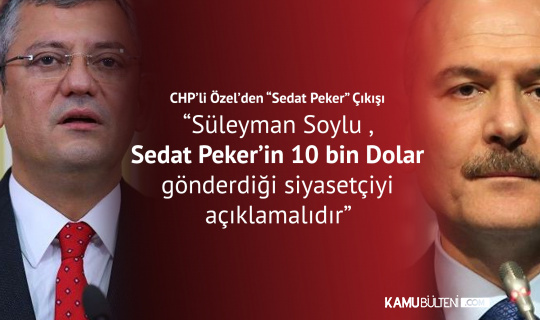 CHP'li Özgür Özel: Sedat Peker'den Ayda 10 Bin Dolar Alan Siyasetçi Açıklanmalıdır