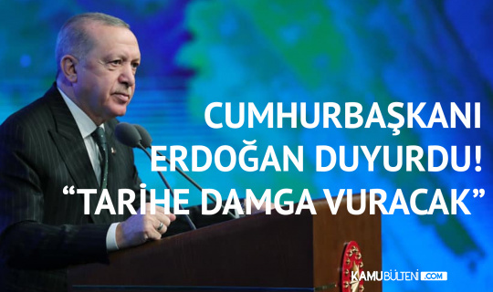Cumhurbaşkanı Erdoğan, 'Tarihe Damga Vuracak' Diyerek Duyurdu