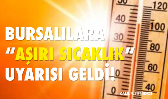 Bursa İl Sağlık Müdüründen Yüksek Sıcaklık Uyarısı Geldi