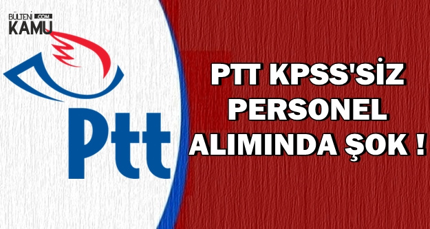 PTT KPSS'siz 110 Personel Alımı Başvuru Kılavuzu Yayımlandı